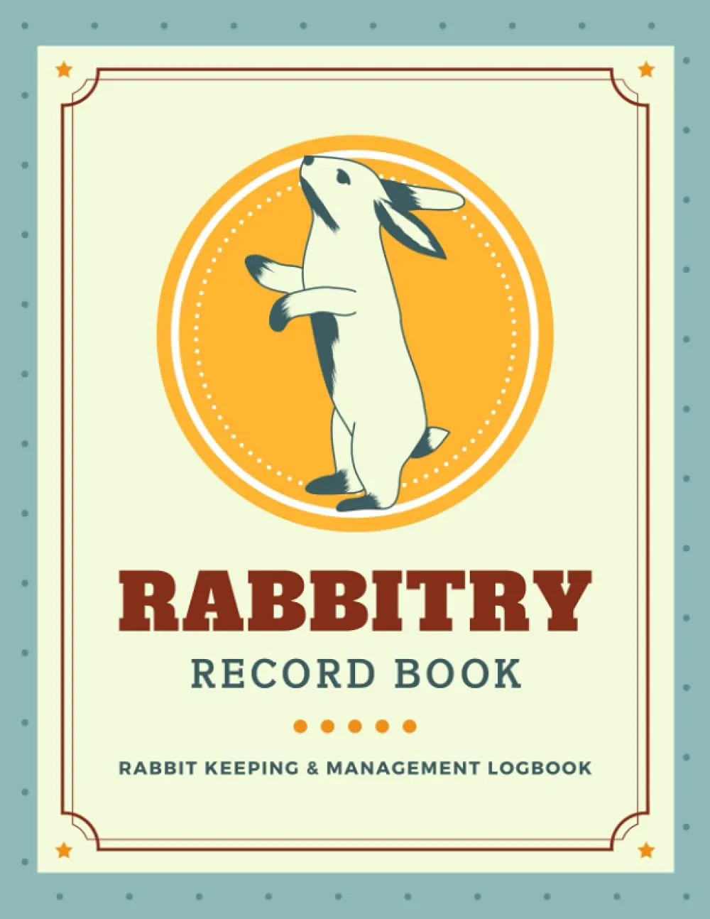 Rabbitry Record Book: Rabbit Keeping & Management Logbook | Document & Track Doe/Buck Profiles, Medical Info, Breeding & More | Bunny Record Organizer Notebook for Cuniculture Practitioners Paperback  April 24, 2021